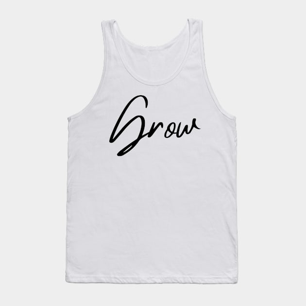 Grow. A Self Love, Self Confidence Quote. Tank Top by That Cheeky Tee